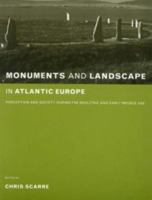 Monuments and Landscape in Atlantic Europe: Perception and Society during the Neolithic and Early Bronze Age 0415273145 Book Cover