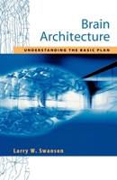 Brain Architecture: Understanding the Basic Plan (Medicine) 019537858X Book Cover