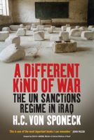 A Different Kind of War: The UN Sanctions Regime in Iraq 1845452224 Book Cover