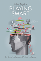 Playing Smart: On Games, Intelligence, and Artificial Intelligence 0262039036 Book Cover