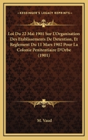 Loi Du 22 Mai 1901 Sur L'Organisation Des Etablissements De Detention, Et Reglement Du 11 Mars 1902 Pour La Colonie Penitentiaire D'Orbe (1901) 1167730585 Book Cover