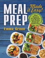 Meal Prep: Made it Easy! Meal Prepping for Beginners with Healthy Recipes for Weight Loss 1087806798 Book Cover