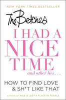 I Had a Nice Time and Other Lies...: How to find love & sh*t like that 150115110X Book Cover
