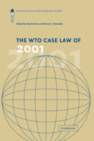 The WTO Case Law of 2001: The American Law Institute Reporters' Studies (The American Law Institute Reporters Studies on WTO Law) 0521188814 Book Cover