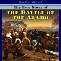 The True Story of the Battle of the Alamo 1404244778 Book Cover