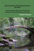 Diana, Princess of the Royal Forest of the Peak; From Domesday to Derbyshire with the Eyres, Fanshawes, Featherstonehaughs, and Fanchers 130088178X Book Cover