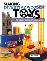 Making Inventive Wooden Toys: 27 Wild Wacky Projects Ideal for STEAM Education 1565239482 Book Cover