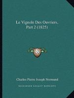 Le Vignole Des Ouvriers, Part 2: Cet Ouvrage Contient Un Precis Du Releve Des Terrains Et De Celui Des Plans De Maisons (1823) 1120443644 Book Cover