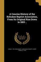 A Concise History of the Kehukee Baptist Association, From Its Original Rise Down to 1803 .. 1017812632 Book Cover