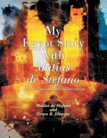 My Egypt Story with Matias de Stefano: And How It Resonated with My Life's Stories 1663263841 Book Cover
