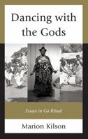 Dancing with the Gods: Essays in Ga Ritual 0761859977 Book Cover