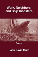 Work, Neighbors, and Ship Disasters 1639809619 Book Cover