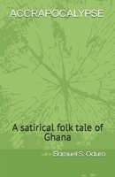 ACCRAPOCALYPSE: A satirical folk tale of a West African Country B0G6FDKY1J Book Cover