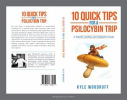 10 Quick Tips For A Psilocybin Trip: A Takeoff, Landing, and Integration Guide B0FGHLWH8Z Book Cover