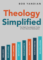 Theology Simplified: The 8 Foundational Truths of Your Glorious Redemption 1680317296 Book Cover