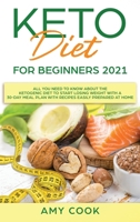 Keto Diet for Beginners 2021: All You Need to Know About the Ketogenic Diet to Start Losing Weight With a 30-Day Meal Plan With Recipes Easily Prepared at Home 1801728712 Book Cover