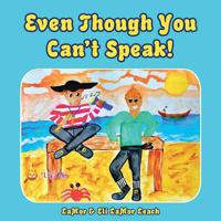 Even Though You Can't Speak! 1546202706 Book Cover