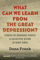 What Can We Learn from the Great Depression?: Stories of Ordinary People and Collective Action in Hard Times 080702211X Book Cover