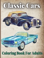 Classic Cars Coloring Book For Adults: Vintage Car Lovers Stress Relieving Designs for Relaxation and Fun 0229795277 Book Cover