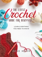 The Latest Crochet Guide for Beginners: Learn everything you need to know null Book Cover