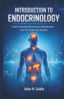 INTRODUCTION TO ENDOCRINOLOGY: Understanding Hormones, Metabolism, and the Endocrine System B0GPF5WN4C Book Cover