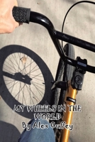 My Wheels In The World 1637107420 Book Cover