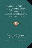 Rhode Island in the Continental Congress: with the Journal of the convention that adopted the Constitution, 1765-1790 1275790836 Book Cover