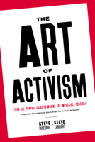 The Art of Activism: Your All-Purpose Guide to Making the Impossible Possible 1682192695 Book Cover
