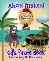 AHOY MATEY! Kid's Pirate Book Coloring & Puzzles: 8x10" 50 Page Colorbook,With Parrots,Monkeys,Blackbeard,Ships,Treasure Chests, Number Games And Mazes 1699489505 Book Cover