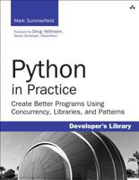 Python in Practice: Create Better Programs Using Concurrency, Libraries, and Patterns 0321905636 Book Cover
