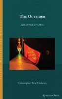 The Outrider: Abu al-Fadl al-'Abbas (Islamic History and Thought) 1463246218 Book Cover