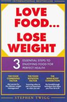 Love Food, Lose Weight: 3 Essential Steps to Enjoying Food for Perfect Health 0452281520 Book Cover