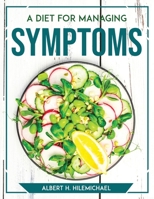 A Diet For Managing Symptoms 180477779X Book Cover