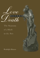 Love Beyond Death: The Anatomy of a Myth in the Arts 0814711898 Book Cover
