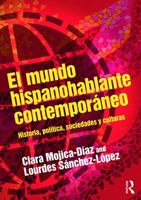 El Mundo Hispanohablante Contempor�neo: Historia, Pol�tica, Sociedades Y Culturas 0415748305 Book Cover