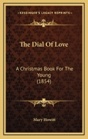 The Dial of Love: A Christmas Book for the Young 0548717230 Book Cover