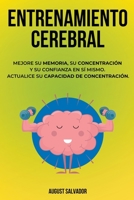 Entrenamiento Cerebral: Mejore su memoria, su concentración y su confianza en sí mismo. Actualice su capacidad de concentración. B0CGTGJYT8 Book Cover