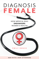 Diagnosis Female: How Medical Bias Endangers Women's Health 153816471X Book Cover