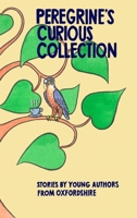 Peregrine's Curious Collection: Stories by Young Authors from Oxfordshire 1068677805 Book Cover