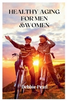 Healthy Aging For Men & Women B0BHKV23R9 Book Cover