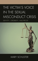 The Victim's Voice in the Sexual Misconduct Crisis: Identity, Credibility, and Proof 149859848X Book Cover