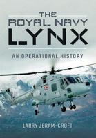 The Royal Navy Lynx: An Operational History 1473862515 Book Cover