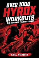 Over 1000 Hyrox Workouts: The Complete Training Library: Stations, Compromised Running, Strength, EMOMs, Programmes, and Race Simulations (Over 1000 Workouts Series) B0H1Q86BKY Book Cover