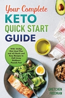 Your Complete Keto Quick Start Guide: With 14-Day Diet Meal Plan and 42 Quick and Easy Recipes to Melt Away Stubborn Pounds Fast B088N2F3SC Book Cover