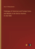 Catalogue of American and Foreign Coins and Medals; to be Sold at Auction, 01/30/1883 3385309441 Book Cover