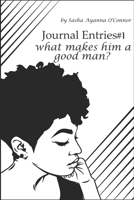 Journal Entries #1what makes him a good man? B088XWV61W Book Cover