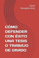 CÓMO DEFENDER CON ÉXITO UNA TESIS O TRABAJO DE GRADO (Spanish Edition) B0GZDJZZZH Book Cover