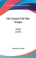 Gli Uomini Del Mio Tempo: Profili (1879) 1141879026 Book Cover