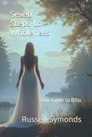 Seven Steps to Wholeness: Your Guide to Bliss B0FRNNNQJX Book Cover