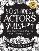 50 Shades of actors Bullsh*t: Swear Word Coloring Book For actors: Funny gag gift for actors w/ humorous cusses & snarky sayings actors want to say at ... & patterns for working adult relaxation B08RZ4HQVV Book Cover